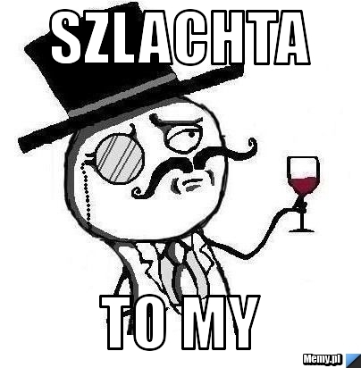 SZLACHTA TO MY