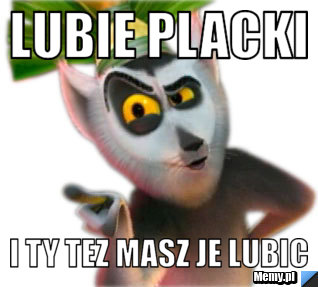 Lubie placki i ty tez masz je lubic