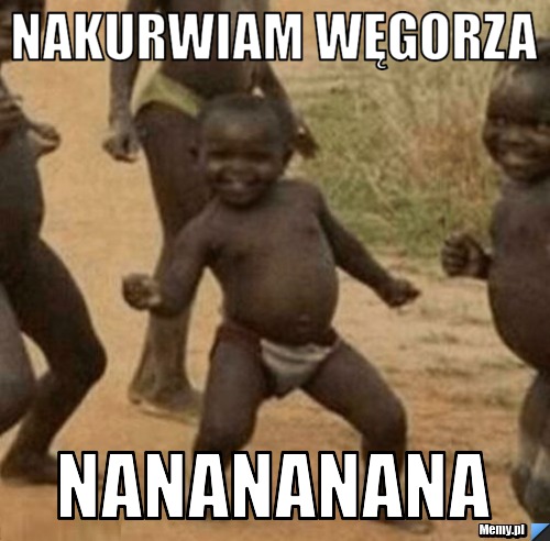 Nakurwiam węgorza nanananana