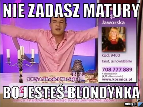 Nie zadasz matury  bo jesteś blondynką 