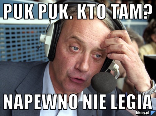 Puk puk. kto tam? napewno nie legia