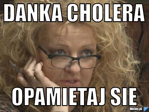 Danka cholera opamietaj sie