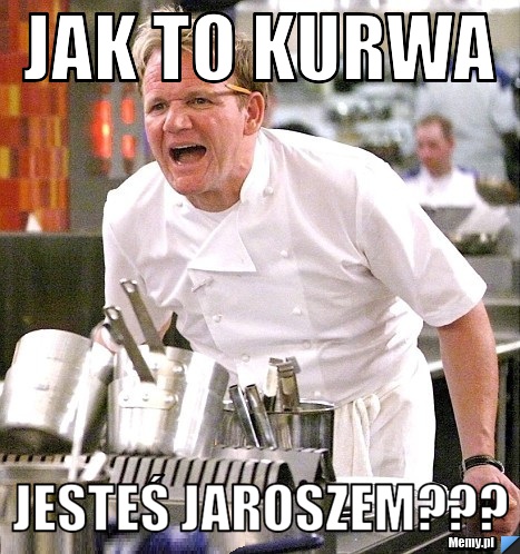 Jak to kurwa  jesteś jaroszem???