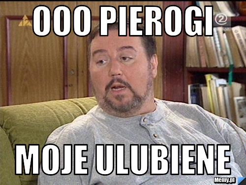 Ooo pierogi moje ulubiene