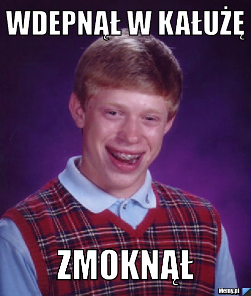 Wdepnął w kałużę zmoknął