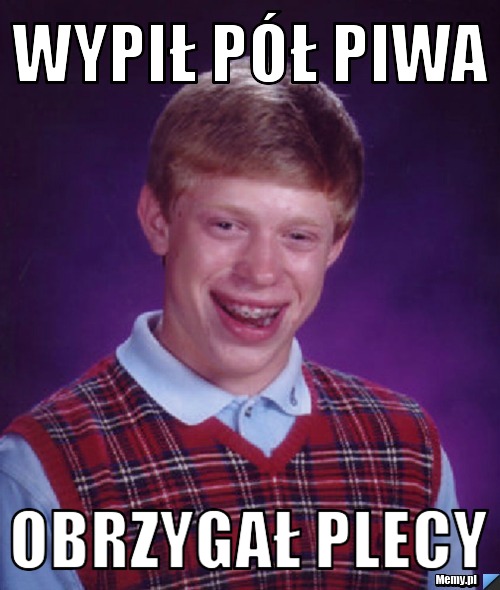 Wypił pół piwa obrzygał plecy