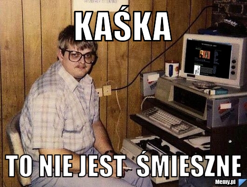 Kaśka  To nie jest  śmieszne 