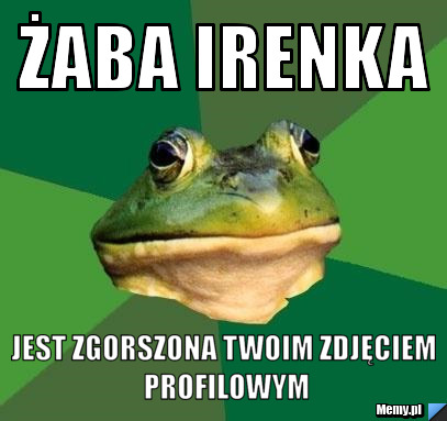 Żaba Irenka jest zgorszona twoim zdjęciem profilowym
