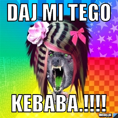 Daj mi tego kebaba.!!!!