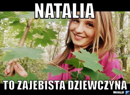 Natalia  to zajebista dziewczyna