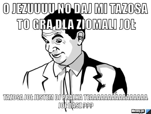O jezuuuu no daj mi tazosa to gra dla ziomali joł DASZ TAZOSA JOŁ JESTEM DJ PRALKA TEAAAAAAAAAAAAAAAAAAAA JOŁ DASZ ???