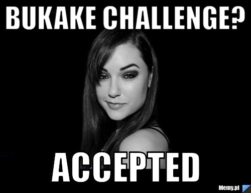 Bukake challenge? accepted