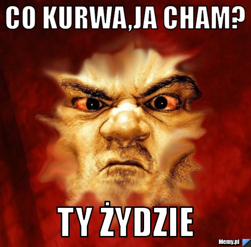 Co Kurwa Ja Cham Ty Ydzie Memy Pl