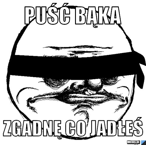 Puść bąka Zgadnę co jadłeś