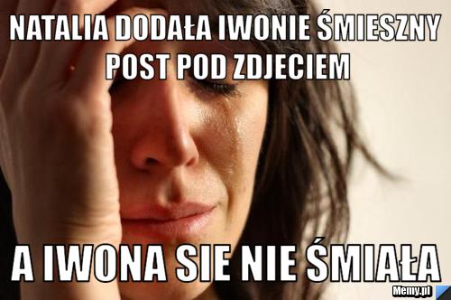 NATALIA DODAŁA IWONIE ŚMIESZNY POST POD ZDJECIEM a IWONA SIE NIE ŚMIAŁA