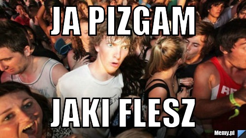 Ja pizgam  jaki flesz