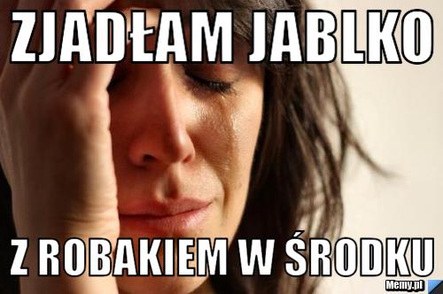 Zjadłam jablko z robakiem w środku