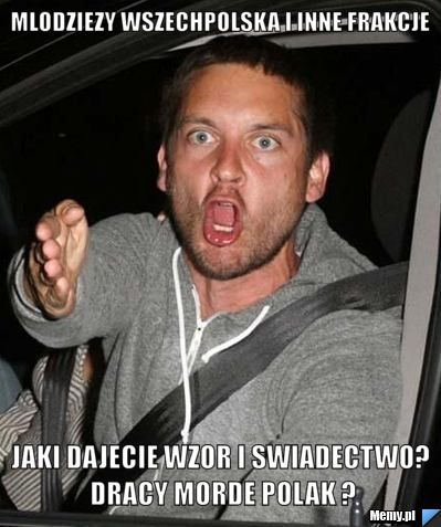 MLODZIEZY WSZECHPOLSKA I INNE FRAKCJE JAKI DAJECIE WZOR I SWIADECTWO? DRACY MORDE POLAK ?