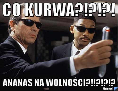 CO kurWA?!?!?! Ananas na wolności?!!?!?!?
