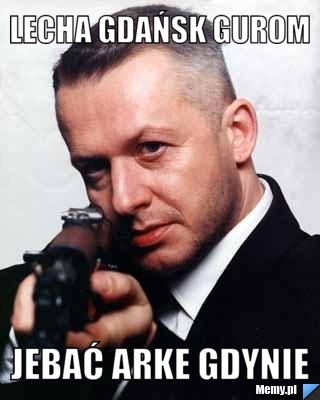 Lecha gdańsk gurom jebać arke gdynie 