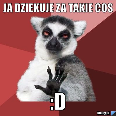 Ja dziekuje za takie cos :D