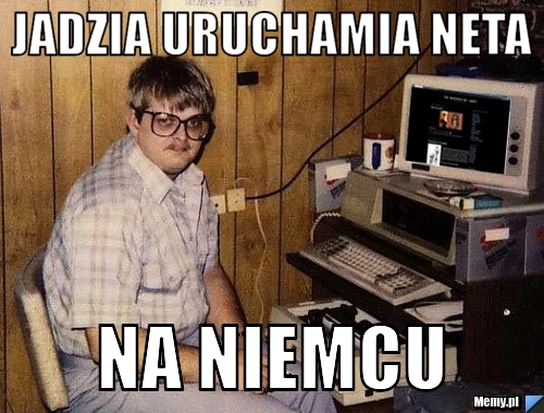 JADZIA URUCHAMIA NETA  NA NIEMCU