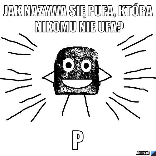 Jak nazywa się PUFA, która nikomu nie ufa? P