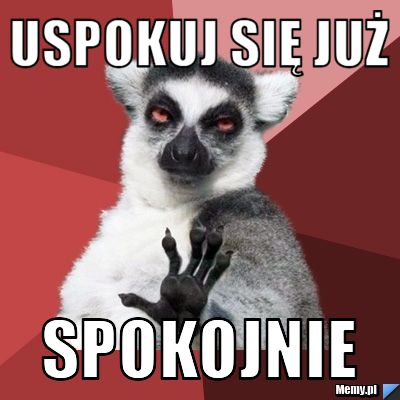 Uspokuj się już spokojnie