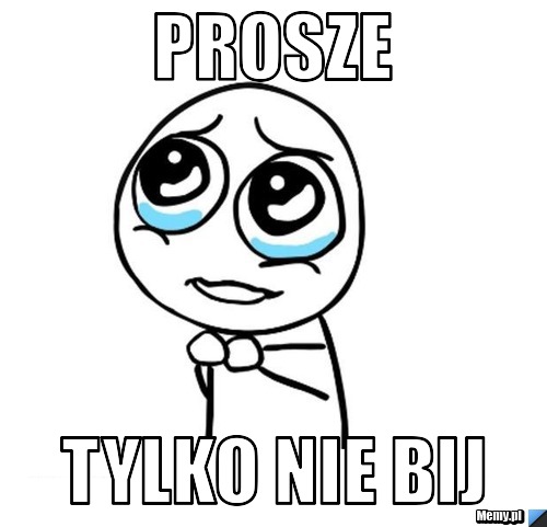 Prosze Tylko nie bij 