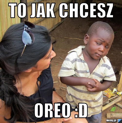 To jak chcesz OREO :D 