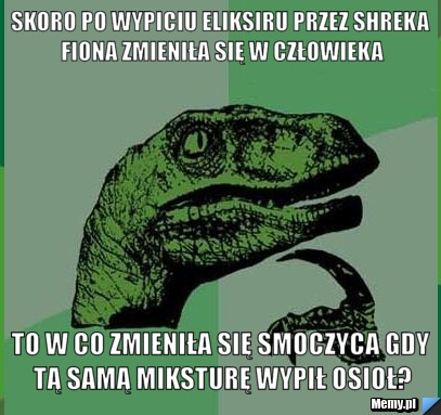 Skoro po wypiciu eliksiru przez Shreka Fiona zmieniła się w człowieka to w co zmieniła się Smoczyca gdy tą samą miksturę wypił Osioł?