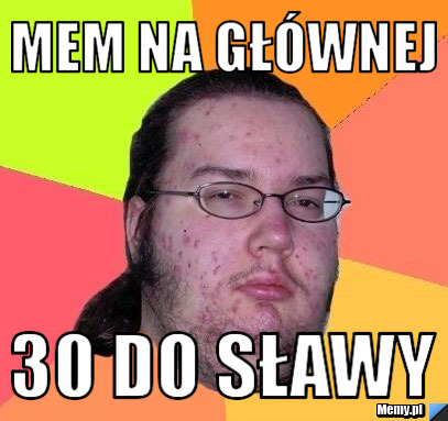 Mem na głównej  30 do sławy