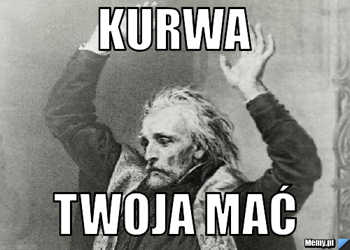 Kurwa  twoja mać