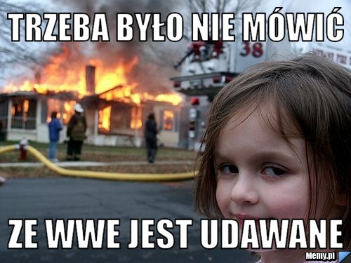 Trzeba było nie mówić  Ze WWE jest udawane