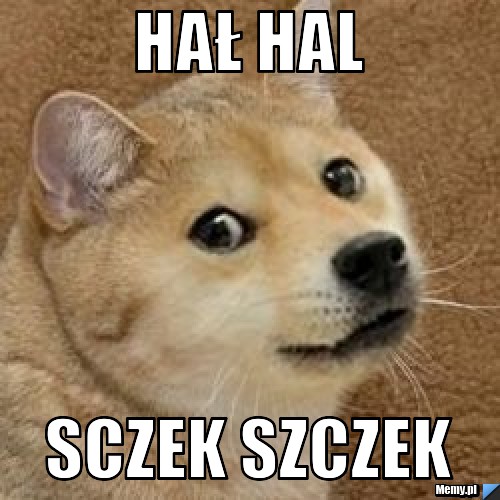 Hał Hal Sczek Szczek