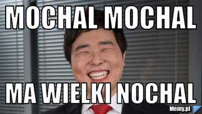 Mochal mochal ma wielki nochal