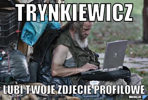 Trynkiewicz lubi twoje zdjecie profilowe