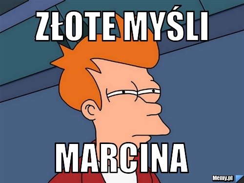 Złote myśli marcina