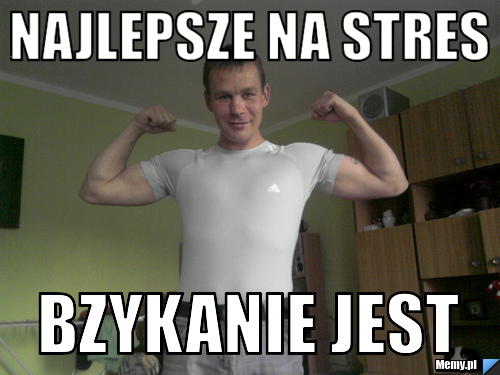 Najlepsze na stres bzykanie jest