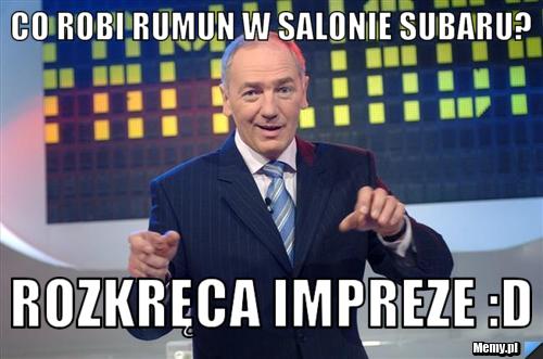 Co robi rumun w salonie subaru? Rozkręca impreze :D