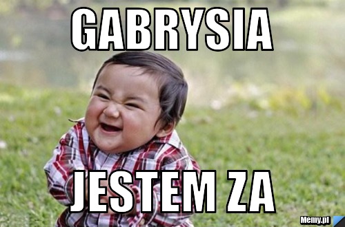 GABRYSIA JESTEM ZA 