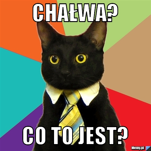 CHAŁWA? CO TO JEST?