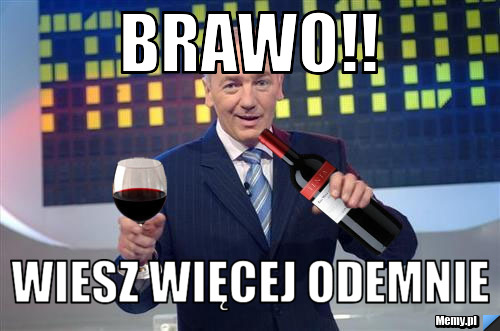 BRAWO!! Wiesz więcej odemnie 