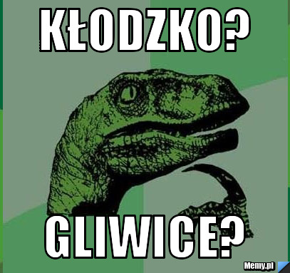 Kłodzko? Gliwice?