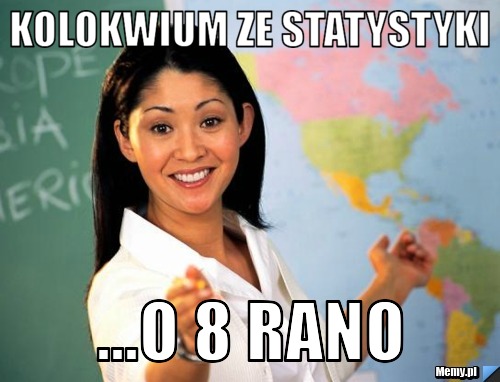 KOLOKWIUM ZE STATYSTYKI ...O 8 RANO