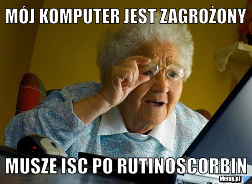 M&oacute;j komputer jest zagrożony musze isc po rutinoscorbin