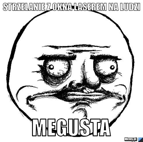 Strzelanie z okna laserem na ludzi Megusta