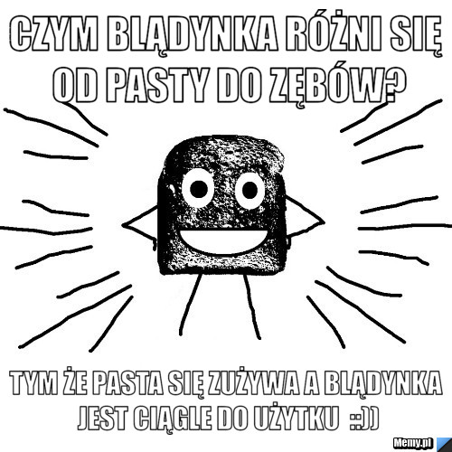 Czym blądynka różni się od pasty do zębów? TYM ŻE Pasta się zużywa a blądynka jest ciągle do użytku  ::))