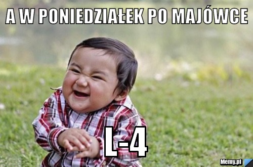 A w poniedziałek po majówce L-4