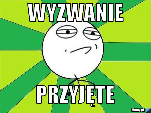 Wyzwanie  PRZYJĘTE